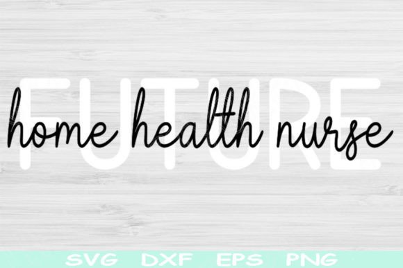 Future Home Health Nurse Svg: Graphics for Crafts