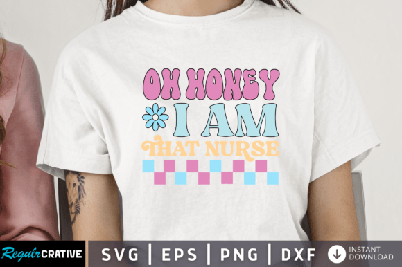 Oh Honey I Am That Nurse Svg for Crafts & Graphics