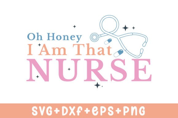 Oh Honey I Am That Nurse SVG: Graphics for Crafts