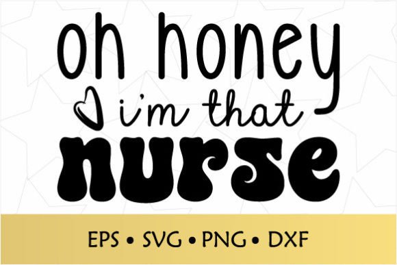 Oh Honey I'm That Nurse SVG for Crafts & Graphics