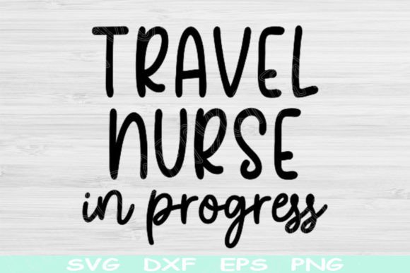 Travel Nurse Svg in Progress: Graphics for Crafts
