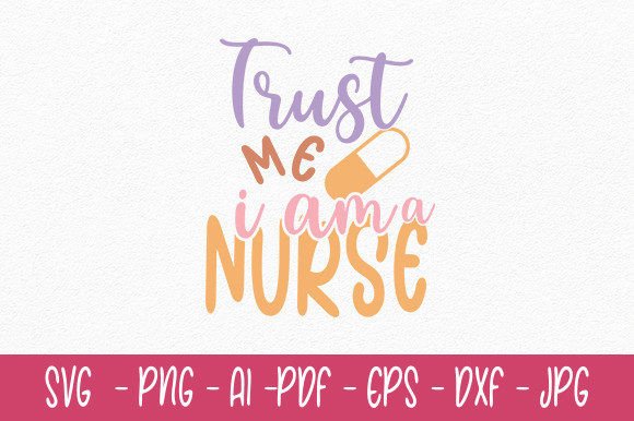 Trust Me I Am a Nurse Svg: Graphics for Crafts